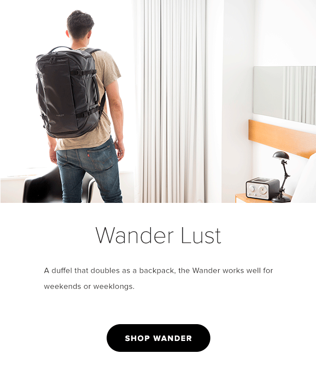 Wander Lust - A Duffel that doubles as a backpack, the wander works well for weekends or weeklongs.