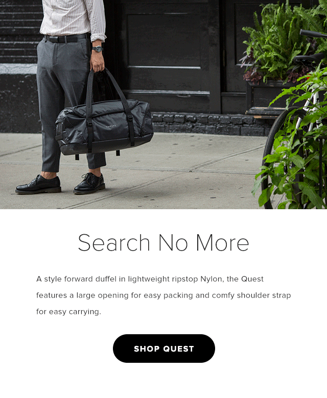 Search No More – A style forward duffel in lightweight ripstop nylon, the Quest features a large opening for easy packing and comfy shoulder strap for easy carrying.